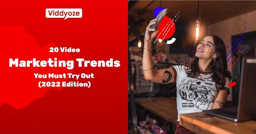 20 Video Marketing Trends You Must Try Out (2023 Edition)