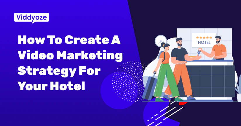 How To Create A Video Marketing Strategy For Your Hotel