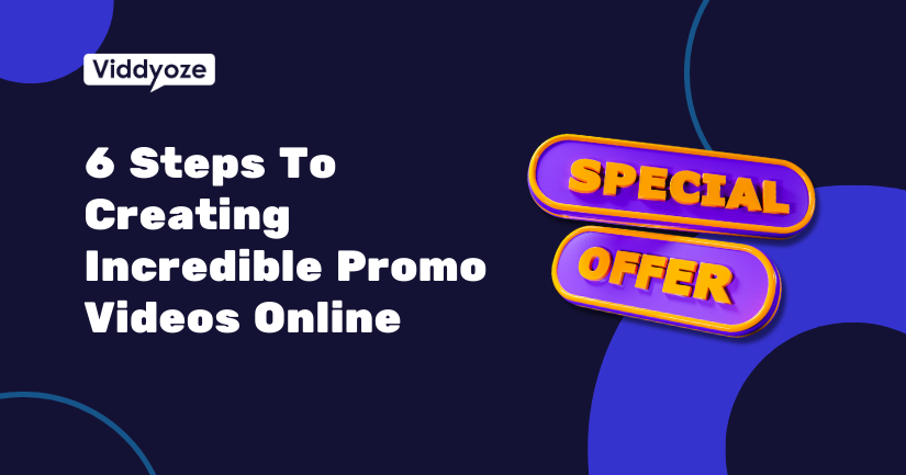 6 Steps To Creating Unbelievable Promo Videos Online with Viddyoze