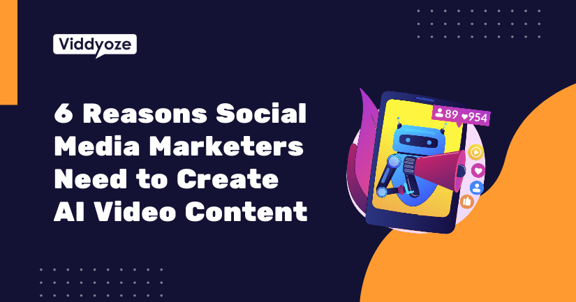 6 Reasons Social Media Marketers Need AI for Amazing Video Content