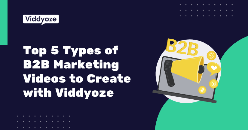 Top 5 Types of B2B Marketing Videos to Create with Viddyoze