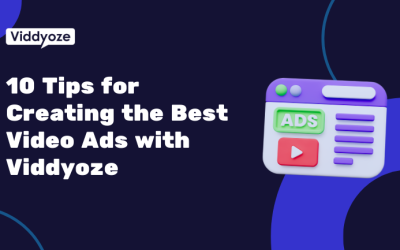 10 Tips for Creating the Best Video Ads with Viddyoze