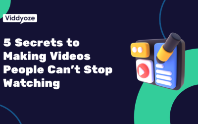 5 Secrets to Making Videos People Can’t Stop Watching